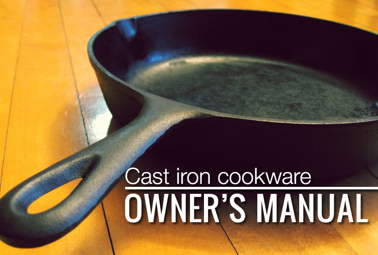 Cast iron skillet owner's manual - how to care for and season cast iron cookware