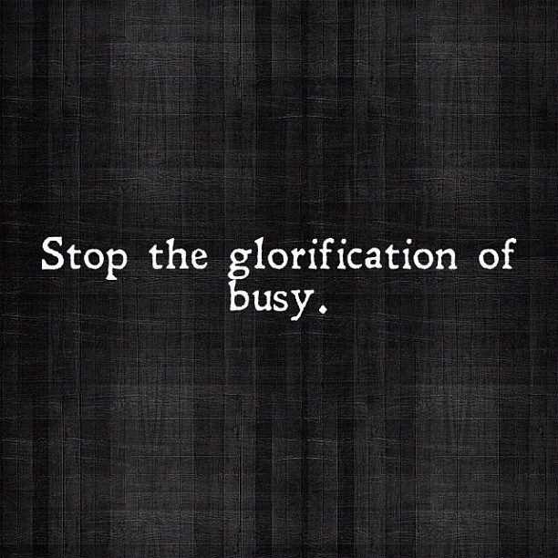 Stop the glorification of busy