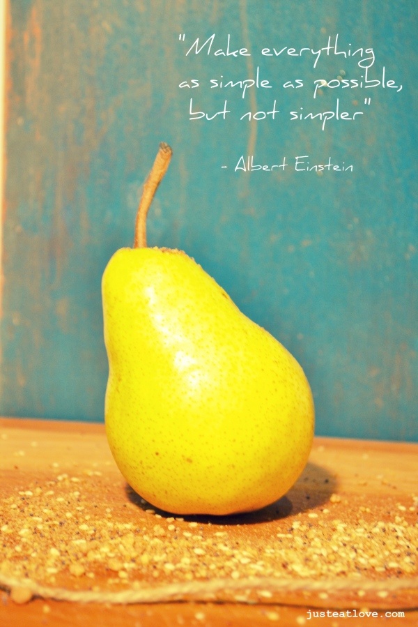"Make everything as simple as possible, but not simpler" - Albert Einstein